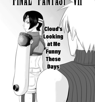 Climax Nanka Saikin Cloud ga Hen na Me de Atashi no koto Miterundakedo | Cloud Looks At Me Funny These Days- Final fantasy vii hentai Livecams