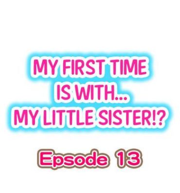 Porn My First Time is with…. My Little Sister?! Ch.13 Cumshots