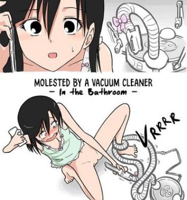 Pussysex [Alpaca Club] Soujiki ni Okasareta – Senmenjo Hen – | Molested by a Vacuum Cleaner – In the Bathroom – [English] [Constipat8] Students